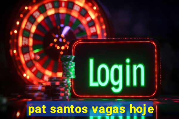 pat santos vagas hoje